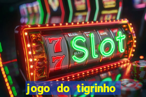 jogo do tigrinho dá dinheiro mesmo