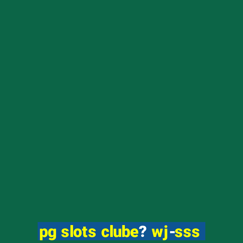 pg slots clube? wj-sss