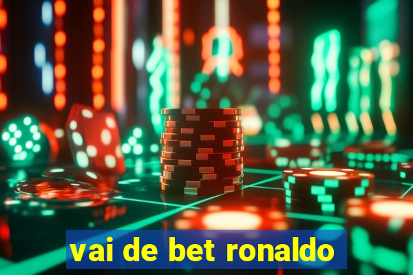 vai de bet ronaldo