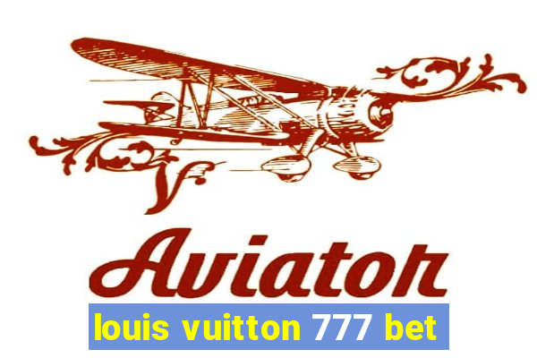 louis vuitton 777 bet