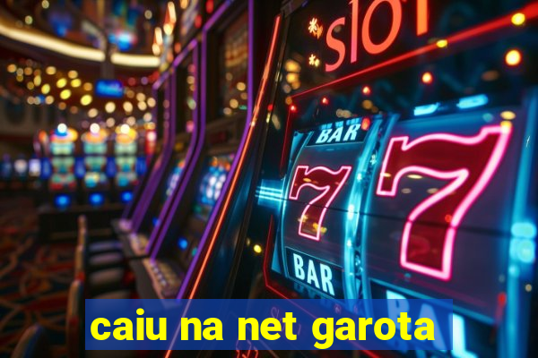 caiu na net garota