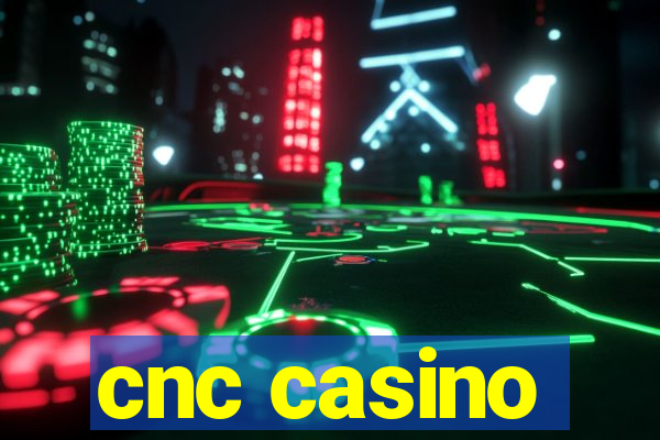 cnc casino