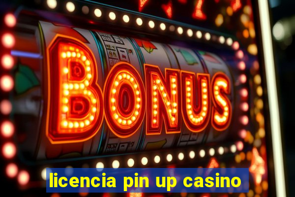 licencia pin up casino