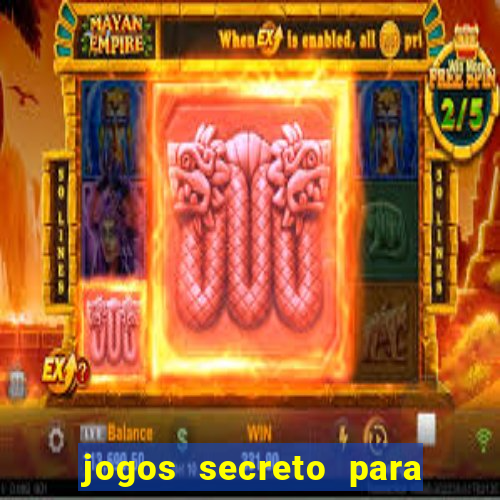 jogos secreto para ganhar dinheiro