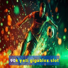 90k yeti gigablox slot