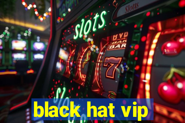 black hat vip