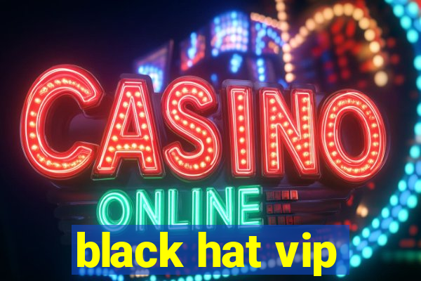 black hat vip