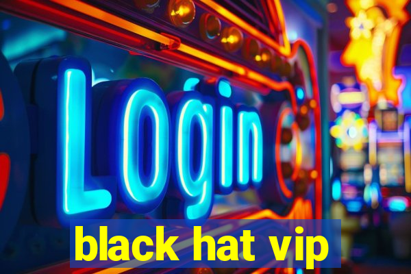 black hat vip