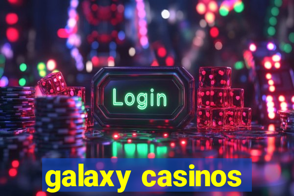 galaxy casinos