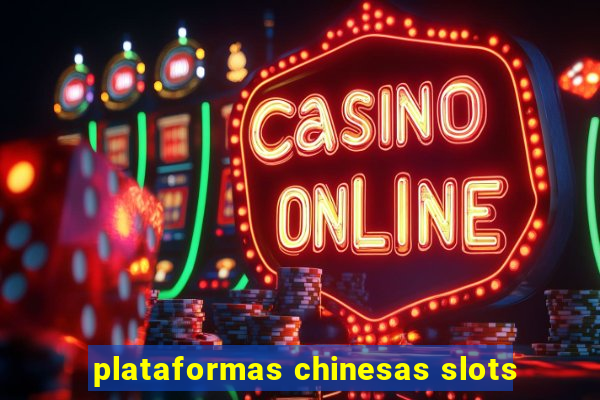 plataformas chinesas slots