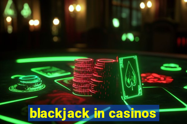 blackjack in casinos