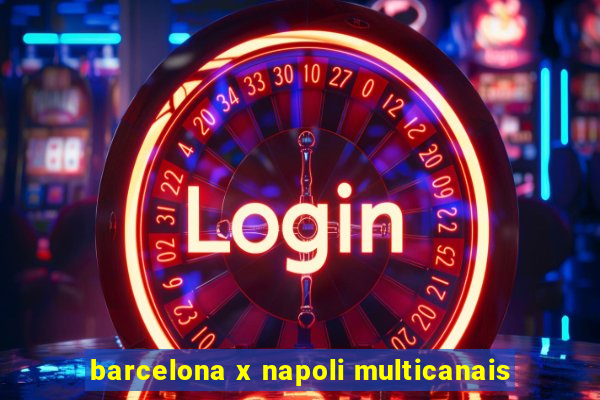 barcelona x napoli multicanais