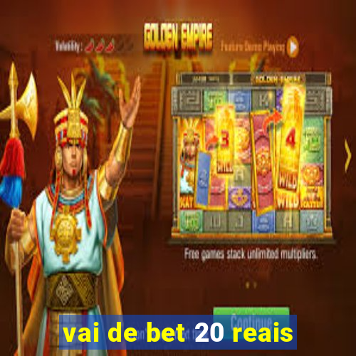 vai de bet 20 reais