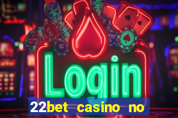 22bet casino no deposit code