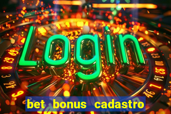 bet bonus cadastro sem deposito