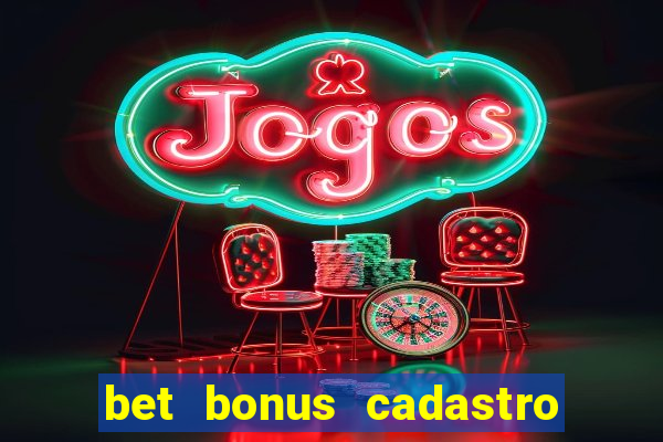 bet bonus cadastro sem deposito