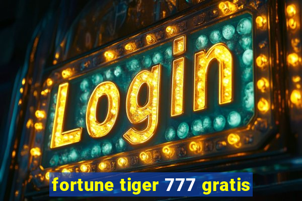 fortune tiger 777 gratis