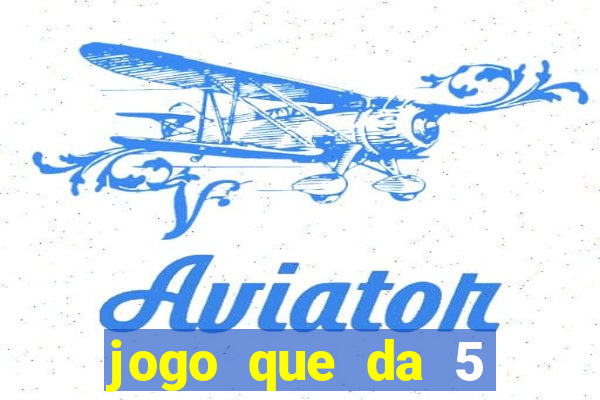 jogo que da 5 reais no cadastro