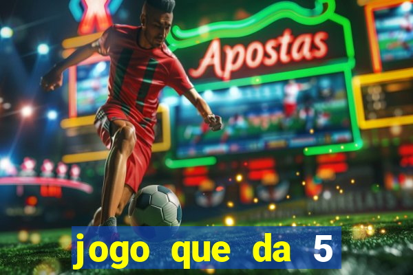 jogo que da 5 reais no cadastro