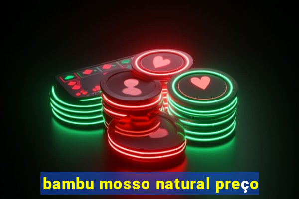 bambu mosso natural preço