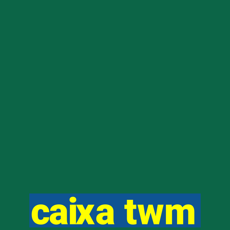 caixa twm