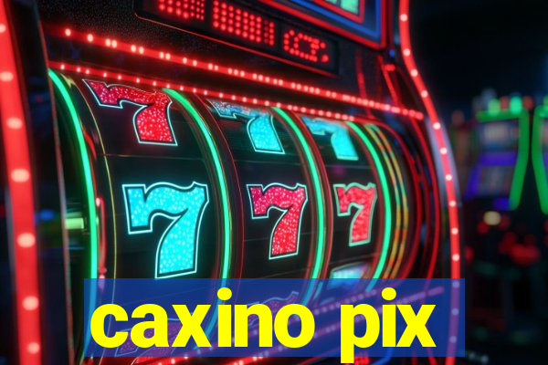 caxino pix