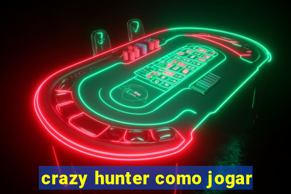 crazy hunter como jogar