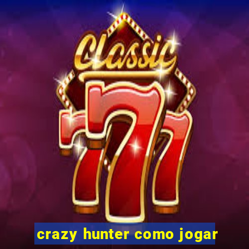 crazy hunter como jogar