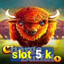 slot 5 k