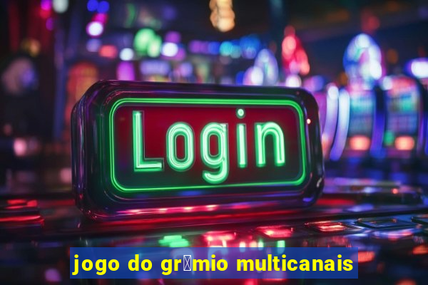 jogo do gr锚mio multicanais