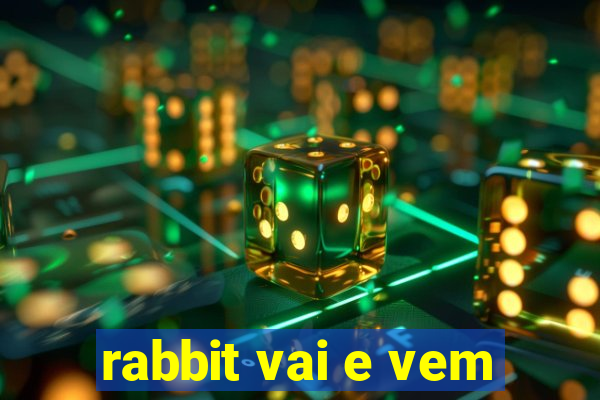 rabbit vai e vem