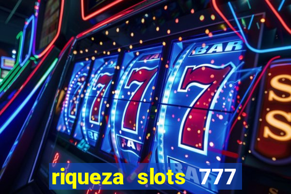 riqueza slots 777 paga mesmo