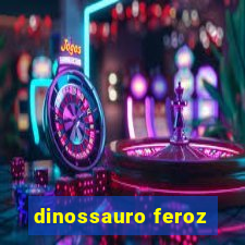 dinossauro feroz