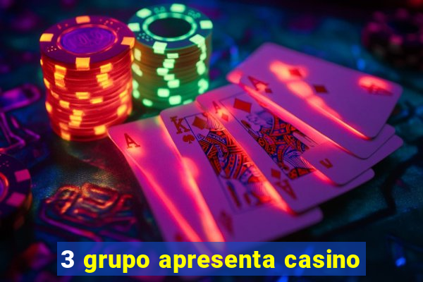 3 grupo apresenta casino