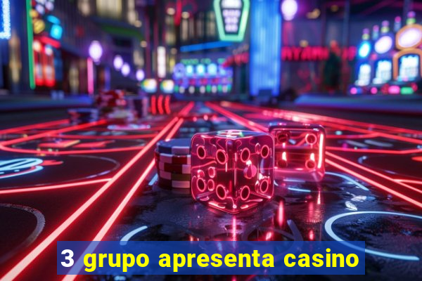 3 grupo apresenta casino