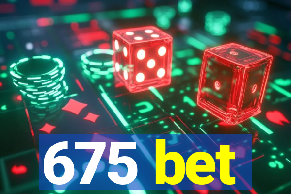 675 bet