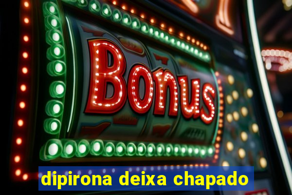 dipirona deixa chapado