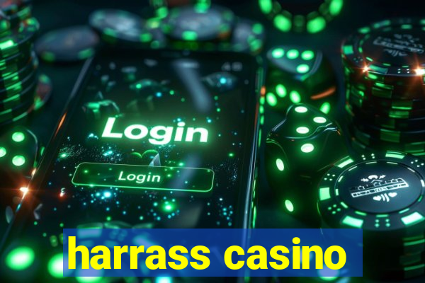 harrass casino