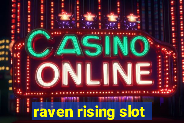 raven rising slot