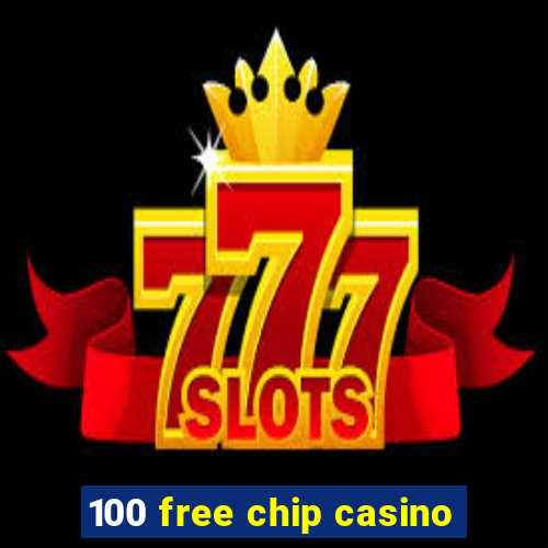 100 free chip casino