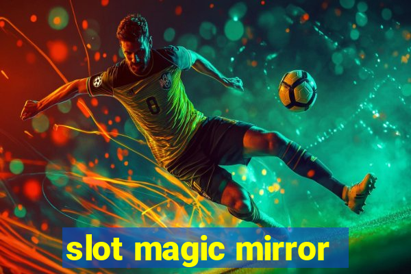 slot magic mirror