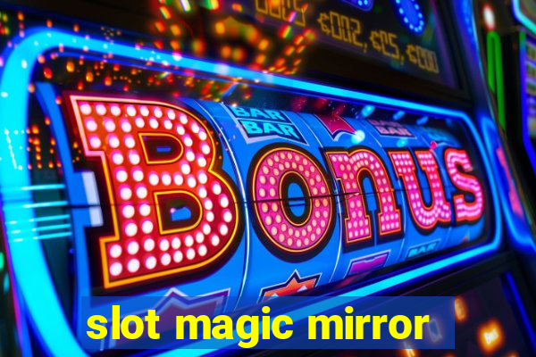 slot magic mirror