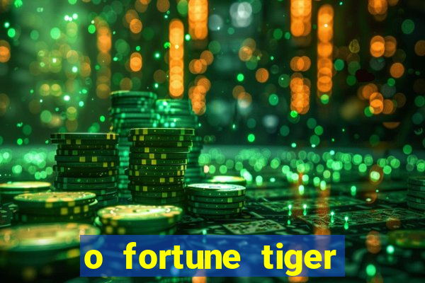 o fortune tiger paga mesmo