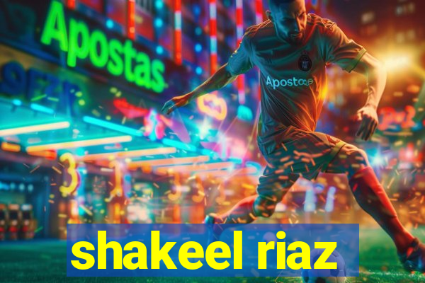 shakeel riaz