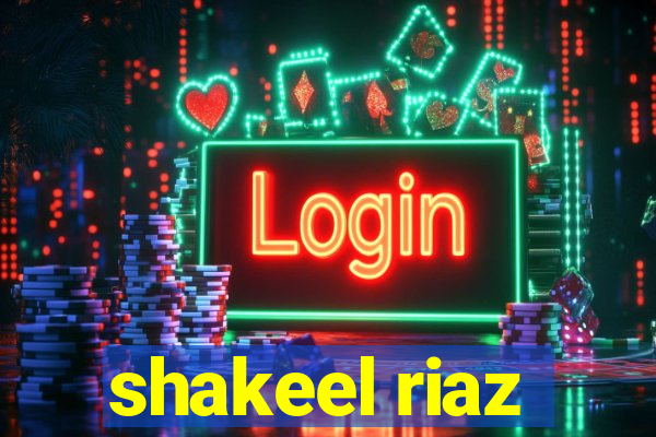 shakeel riaz