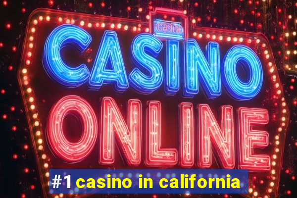 #1 casino in california