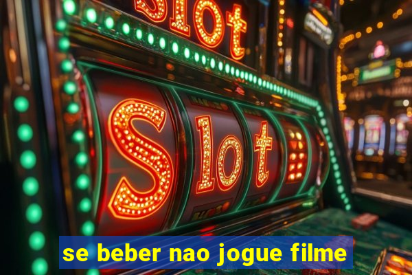 se beber nao jogue filme