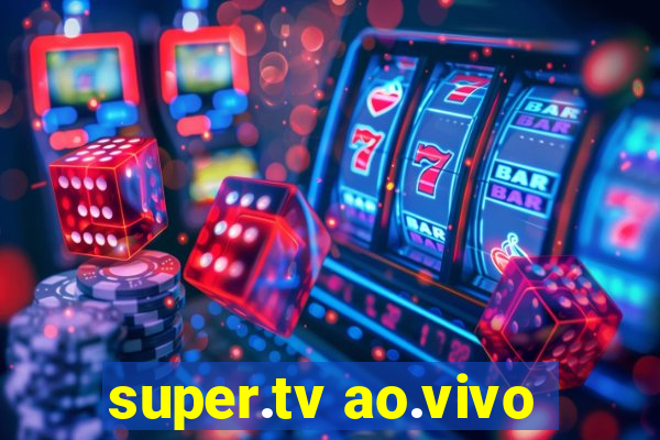 super.tv ao.vivo