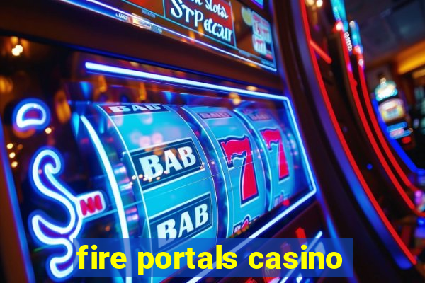 fire portals casino