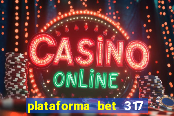 plataforma bet 317 茅 confi谩vel